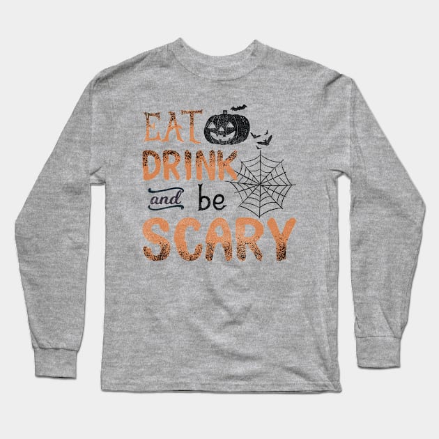 Eat Drink and Be Scary Long Sleeve T-Shirt by LifeTime Design